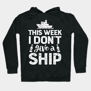 This Week I Don't Give A Ship Cruise Trip Vacation Hoodie